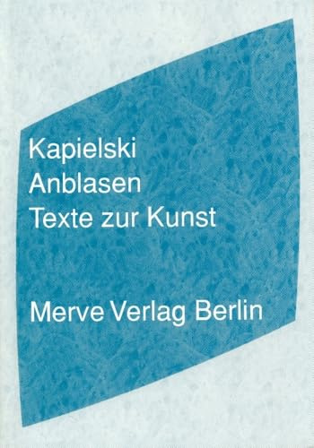 Anblasen: Texte zur Kunst (Internationaler Merve Diskurs: Perspektiven der Technokultur)