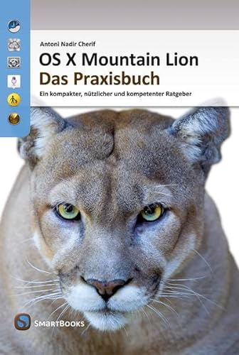 OS X Mountain Lion 10.8 - Das Praxisbuch: Ein kompakter, nützlicher und kompetenter Ratgeber