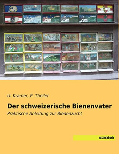 Der schweizerische Bienenvater: Praktische Anleitung zur Bienenzucht
