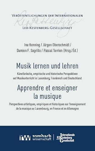 Musik lernen und lehren | Apprendre et enseigner la musique: Künstlerische, empirische und historische Perspektiven auf Musikunterricht in Luxemburg, ... Internationalen Leo-Kestenberg-Gesellschaft)