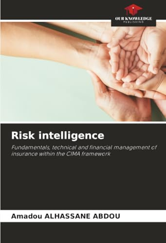 Risk intelligence: Fundamentals, technical and financial management of insurance within the CIMA framework