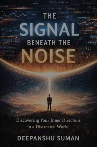 The Signal Beneath the Noise: Discovering Your Inner Direction in a Distracted World