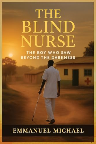 THE BLIND NURSE: The Boy Who Saw Beyond the Darkness
