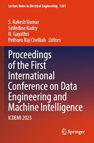 Proceedings of the First International Conference on Data Engineering and Machine Intelligence: ICDEMI 2023 (Lecture Notes in Electrical Engineering, Band 1261)