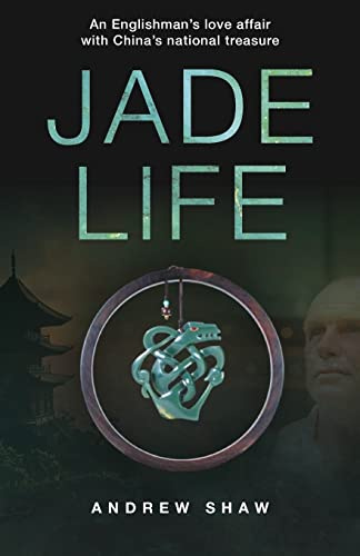 Jade Life: An Englishman's Love Affair with China's National Treasure