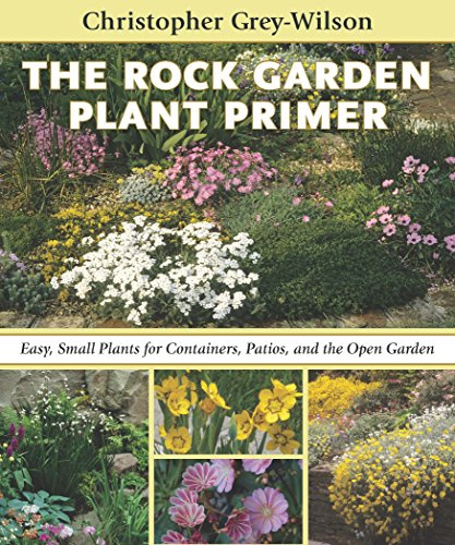 The Rock Garden Plant Primer: Easy, Small Plants for Containers, Patios, and the Open Garden