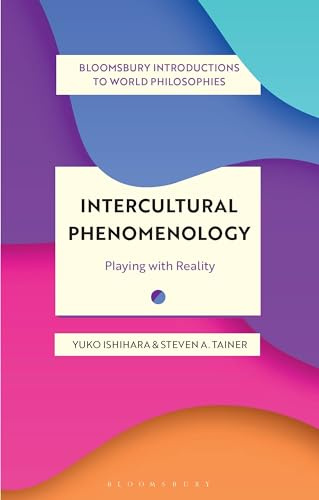 Intercultural Phenomenology: Playing with Reality (Bloomsbury Introductions to World Philosophies)