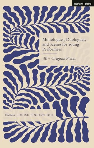 Monologues, Duologues and Scenes for Young Performers: 30+ Original Pieces (Audition Speeches)