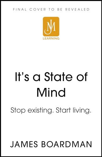 It's a State of Mind: Stop existing. Start living.