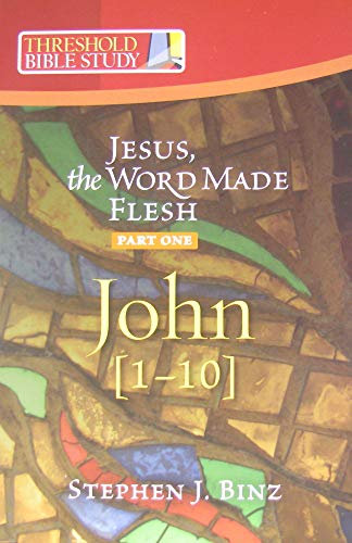 Jesus the Word Made Flesh, Part One: John 1-10 (Threshold Bible Study)
