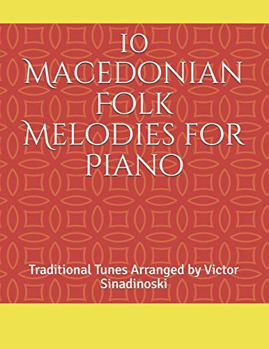 10 Macedonian Folk Melodies for Piano: Traditional Tunes Arranged by Victor Sinadinoski