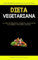 Dieta Vegetariana: Recetas saludables que condimentarán tu existencia culinaria (La guía nutricional completa para hacer el cambio a una dieta vegana)
