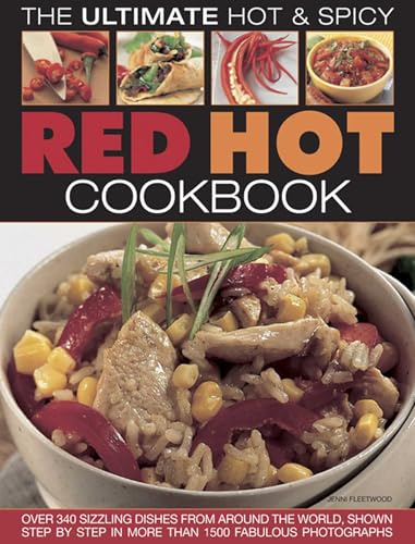 Red Hot! A Cook's Encyclopedia of Fire and Spice: With over 400 recipes from India, the Caribbean, Mexico, Africa, Thailand, and all the spiciest corners of the World.