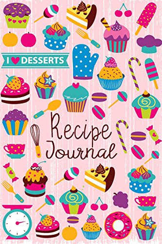Recipe Journal: I Love Desserts Blank Cookbook Recipes & Notes to write in Recipe Keeper Notebook Size 6x9 Inches 120 Pages (Blank Recipe Book, Band 3)