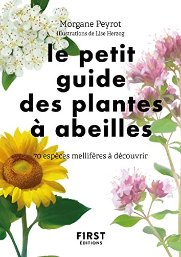 Le Petit Guide des plantes à abeilles - 70 espèces mellifères à découvrir: 70 espèces à découvrir