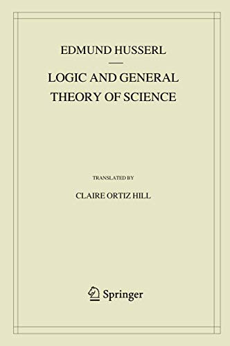 Logic and General Theory of Science (Husserliana: Edmund Husserl – Collected Works, 15)
