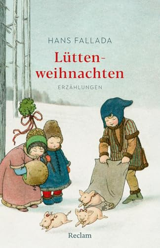 Lüttenweihnachten. Erzählungen: Mit einer Nachbemerkung und Anmerkungen – Weihnachtsgeschichten des Autors von Kleiner Mann, was nun? (Reclams Universal-Bibliothek)