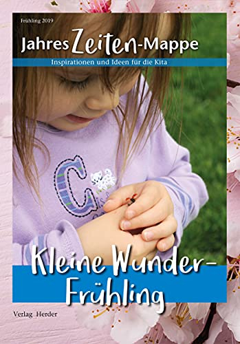 JahresZeiten-Mappe: Kleine Wunder - Frühling: Inspirationen und Ideen für die Kita