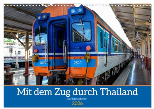 Mit dem Zug durch Thailand von Ralf Kretschmer (Wandkalender 2026 DIN A3 quer), CALVENDO Monatskalender: Eine kleine Reportage einer Bahnreise in Thailand. (CALVENDO Orte)