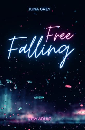 Free Falling: Ein emotionaler New Adult Liebesroman