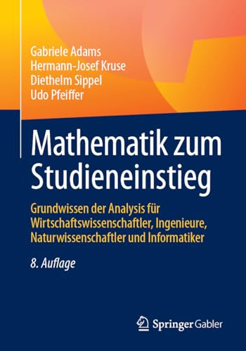 Mathematik zum Studieneinstieg: Grundwissen der Analysis für Wirtschaftswissenschaftler, Ingenieure, Naturwissenschaftler und Informatiker