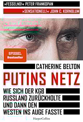 Putins Netz. Wie sich der KGB Russland zurückholte und dann den Westen ins Auge fasste: SPIEGEL-Bestseller | »Ein augenöffnendes Buch über das System Putin.« SZ