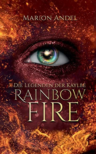 Rainbow Fire: Die Legenden der Kaylbe (Rainbow Saga)