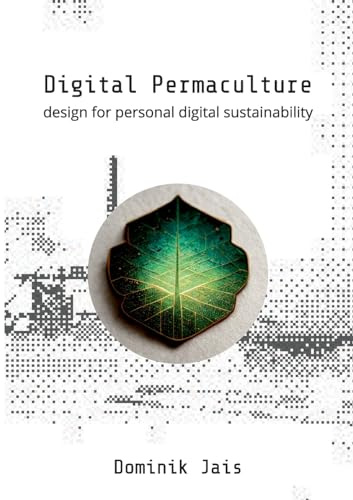 Digital Permaculture: design for personal digital sustainability
