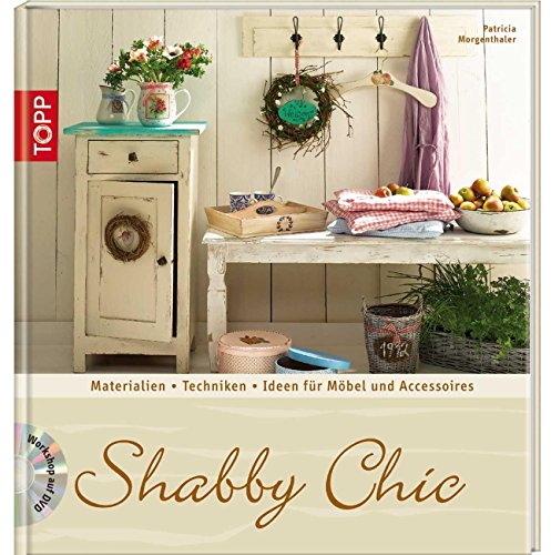 Shabby Chic: Materialien, Grundtechniken, Ideen für Möbel und Accessoires (Trendwerkbuch)