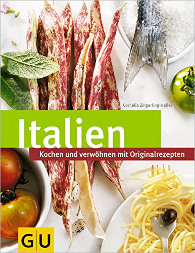 Italien: Kochen und verwöhnen mit Originalrezepten