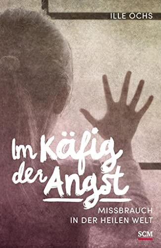 Im Käfig der Angst: Missbrauch in der heilen Welt