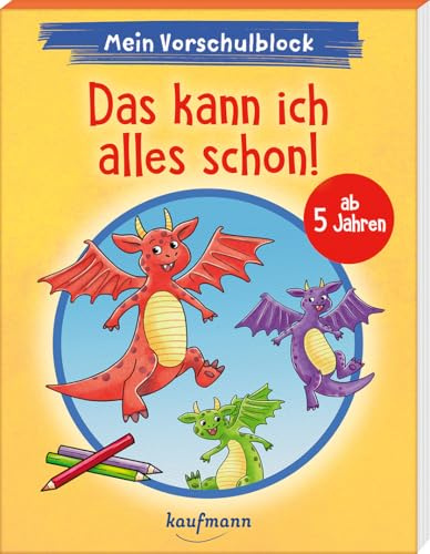 Mein Vorschulblock - Das kann ich alles schon!: ab 5 Jahren (Vorschule - Vorschulblock ab 5: Ein Übungs- und Rätselblock mit Übungen für Kinder in Kindergarten und Vorschule)