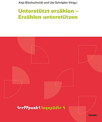 Unterstützt erzählen – Erzählen unterstützen (Treffpunkt Logopädie, Band 4)