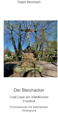 Der Bleichacker: Ein Cold Case am Waldkircher Friedhof. Kriminalroman mit historischem Hintergrund.