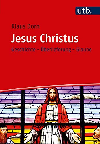 Jesus Christus: Geschichte - Überlieferung - Glaube