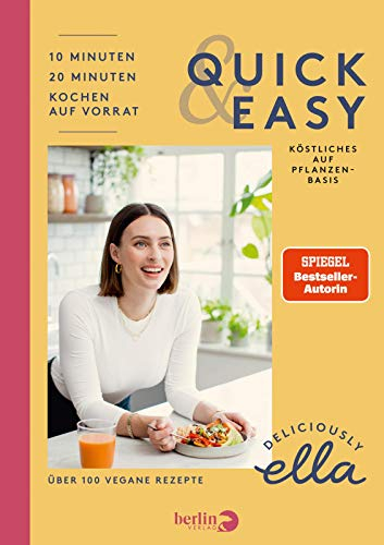 Deliciously Ella. Quick & Easy: Köstliches auf Pflanzenbasis | Das vegane Kochbuch zu Clean-Eating mit über 100 einfachen Rezepten