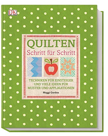 Quilten Schritt für Schritt: Techniken für Einsteiger und viele Ideen für Muster und Applikationen