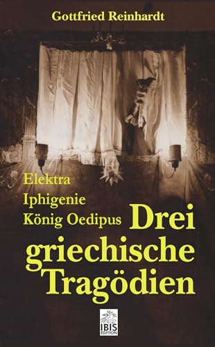 Drei Griechische Tragödien: Elektra, Iphigenie, König Oedipus