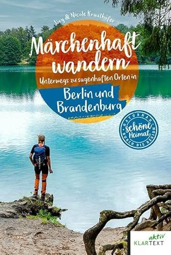 Märchenhaft wandern Berlin und Brandenburg: Unterwegs zu sagenhaften Orten in Berlin und Brandenburg (Schöne Heimat)