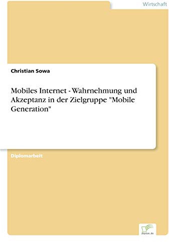Mobiles Internet - Wahrnehmung und Akzeptanz in der Zielgruppe Mobile Generation