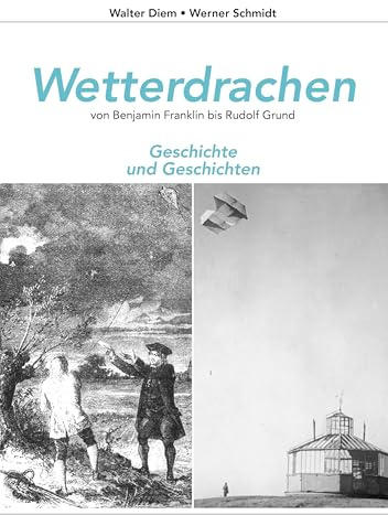 Wetterdrachen von Benjamin Franklin bis Rudolf Grund: Geschichte und Geschichten