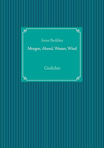 Morgen, Abend, Wasser, Wind: Gedichte