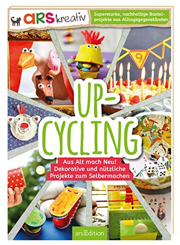 Upcycling: Aus Alt mach Neu! Dekorative und nützliche Projekte zum Selbermachen. Superstarke, nachhaltige Bastelprojekte aus Alltagsgegenständen