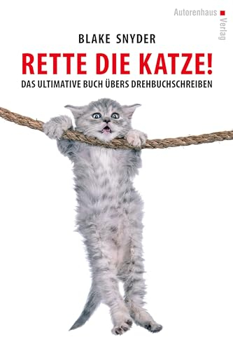 Rette die Katze! Das ultimative Buch übers Drehbuchschreiben