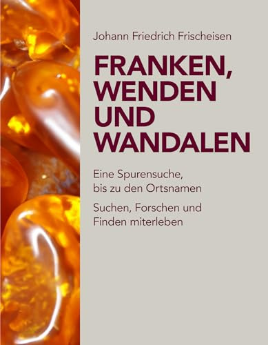 Franken, Wenden und Wandalen: Eine Spurensuche, auch in Ortsnamen