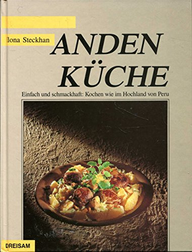 Anden Küche. Einfach und schmackhaft: Kochen wie im Hochland von Peru