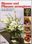 Blumen und Pflanzen arrangieren