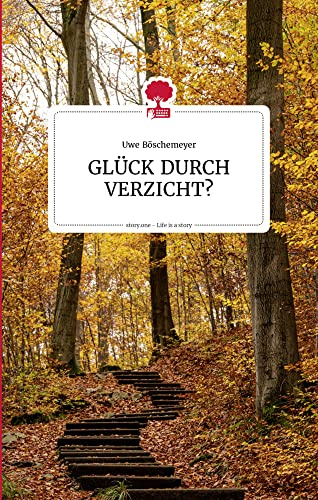 GLÜCK DURCH VERZICHT? (the library of life - by story.one)