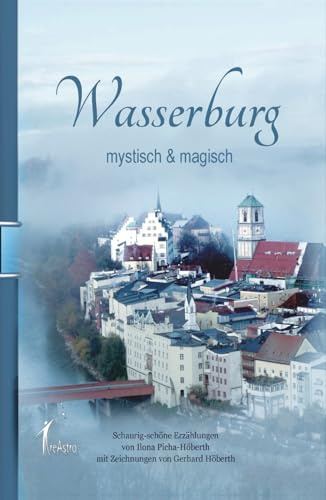 Wasserburg - mystisch & magisch: Schaurig-schöne Erzählungen