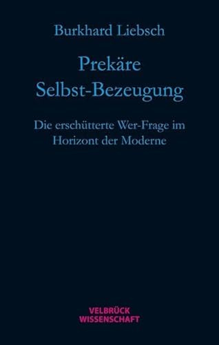 Prekäre Selbst-Bezeugung: Die erschütterte Wer-Frage im Horizont der Moderne
